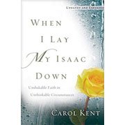 When I Lay My Isaac Down by Carol Kent